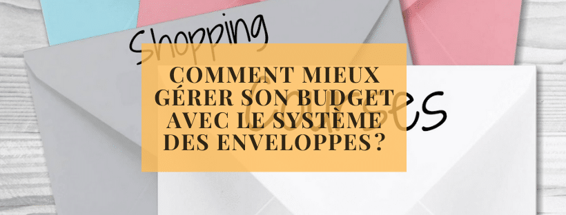 Comment mieux gérer son budget avec le système des enveloppes ?